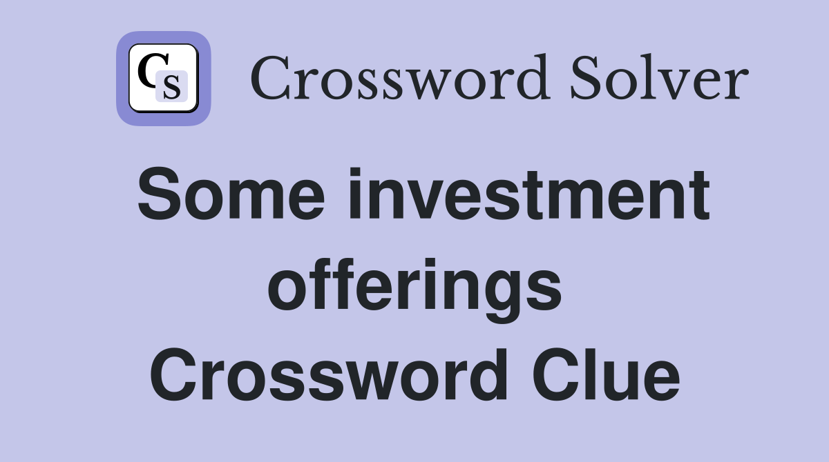 Some investment offerings Crossword Clue
