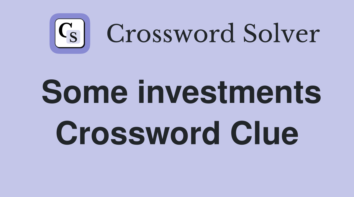 Some investments Crossword Clue