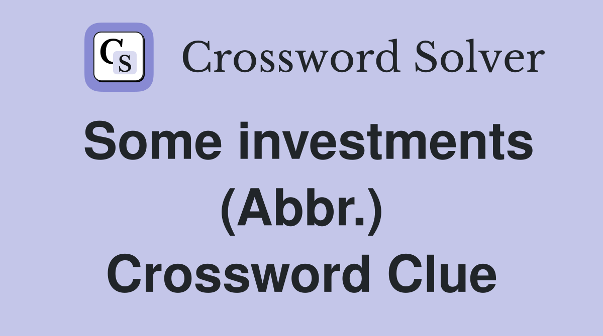 Some investments (Abbr.) Crossword Clue