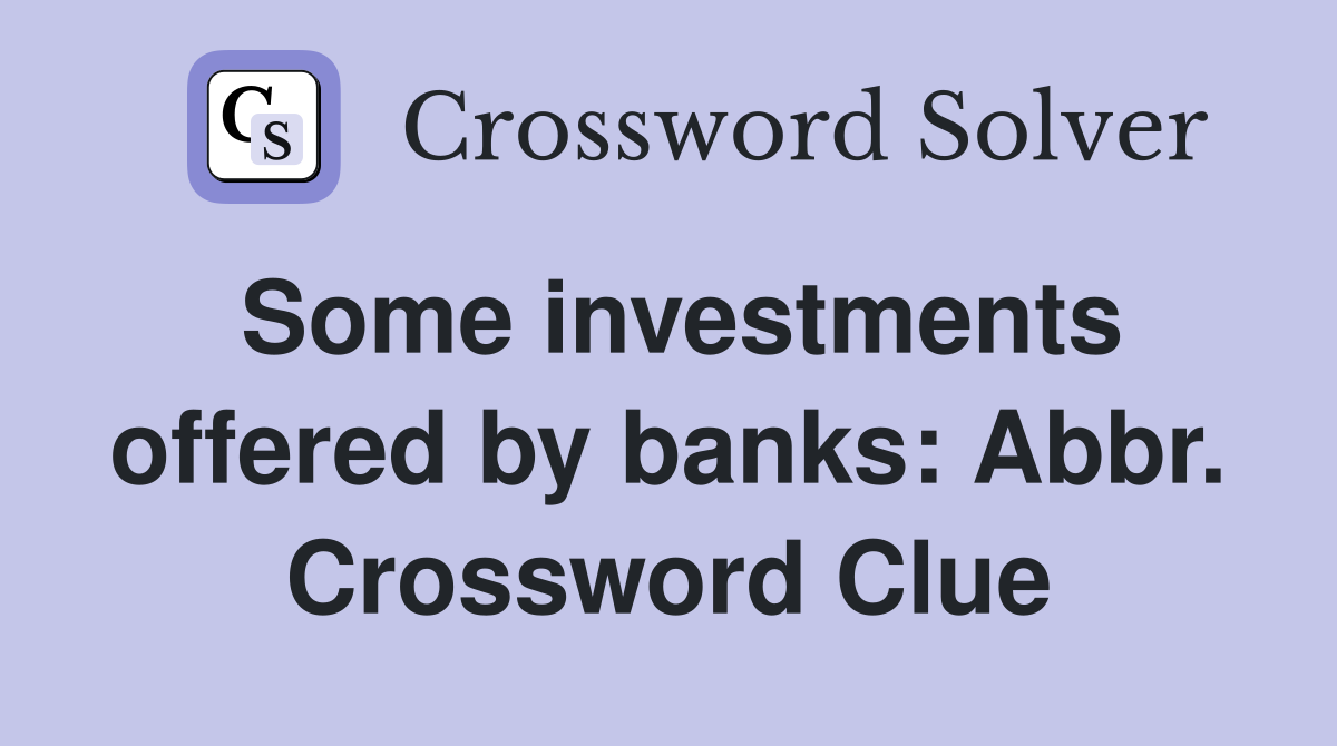 Some investments offered by banks: Abbr. Crossword Clue