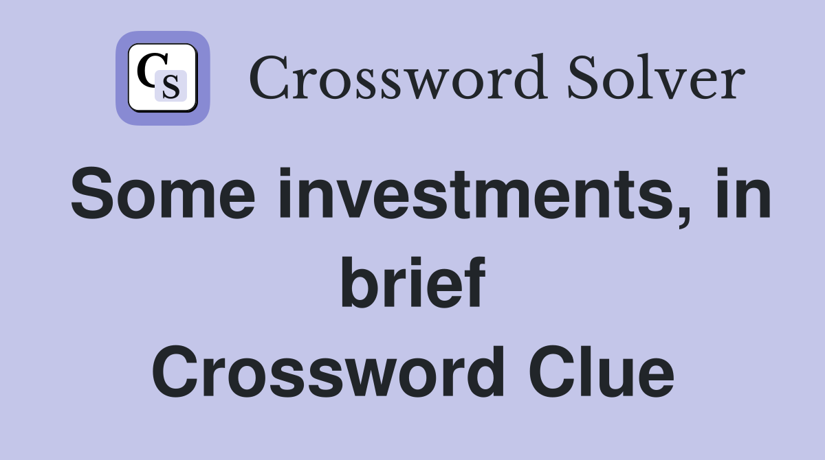 Some investments, in brief Crossword Clue