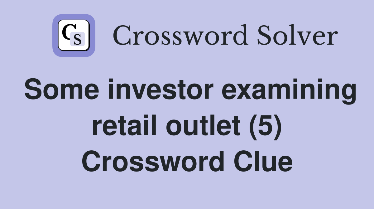 Some investor examining retail outlet (5) Crossword Clue
