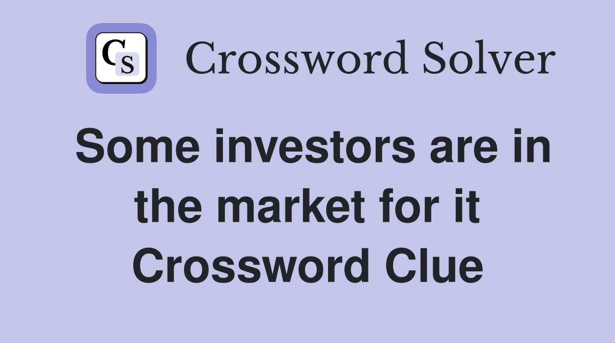 Some investors are in the market for it Crossword Clue