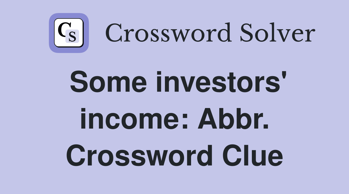 Some investors' income: Abbr. Crossword Clue