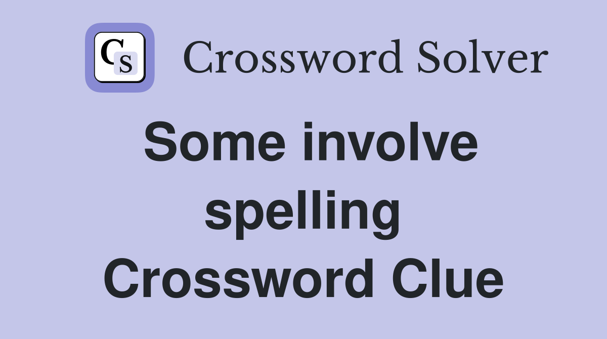 Some involve spelling Crossword Clue