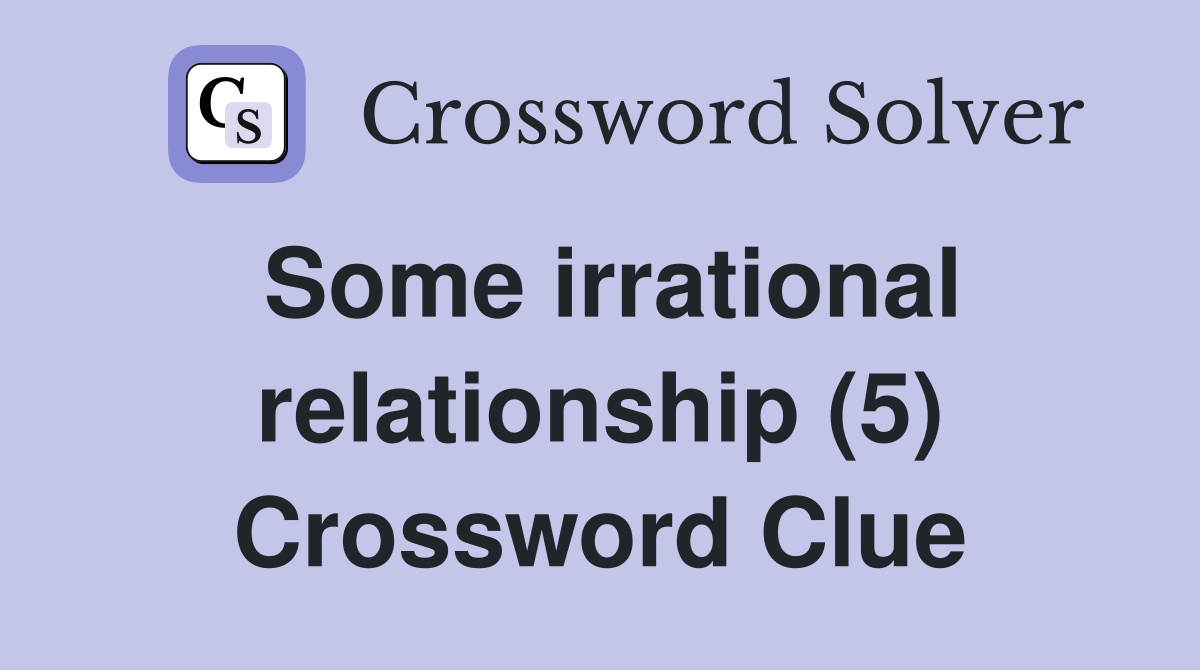 Some irrational relationship (5) Crossword Clue