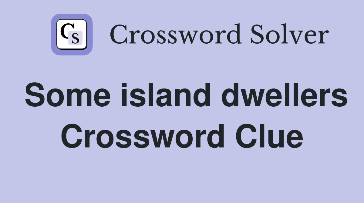 Some island dwellers Crossword Clue