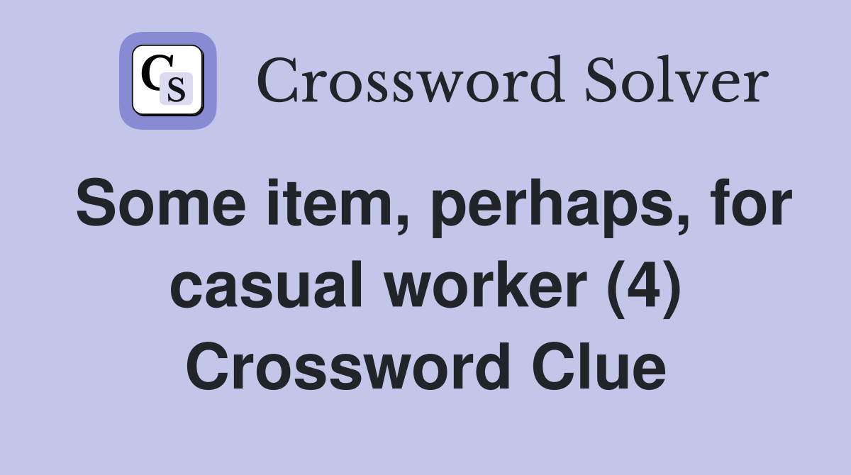 Some item, perhaps, for casual worker (4) Crossword Clue