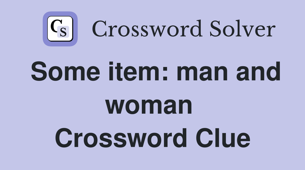 Some item: man and woman  Crossword Clue