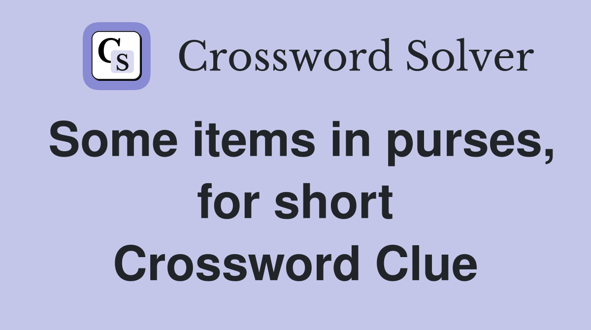 Some items in purses, for short Crossword Clue