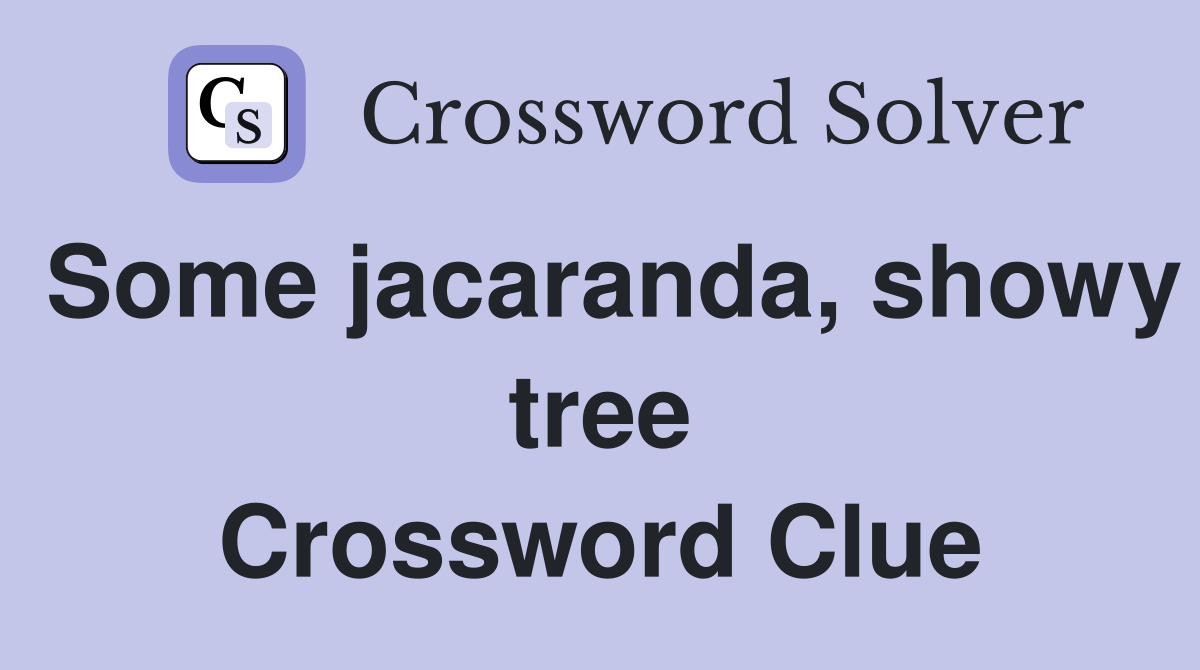 Some jacaranda, showy tree Crossword Clue