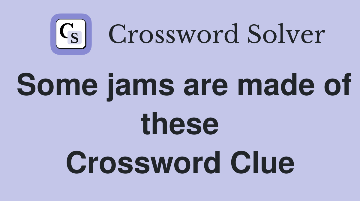 Some jams are made of these Crossword Clue