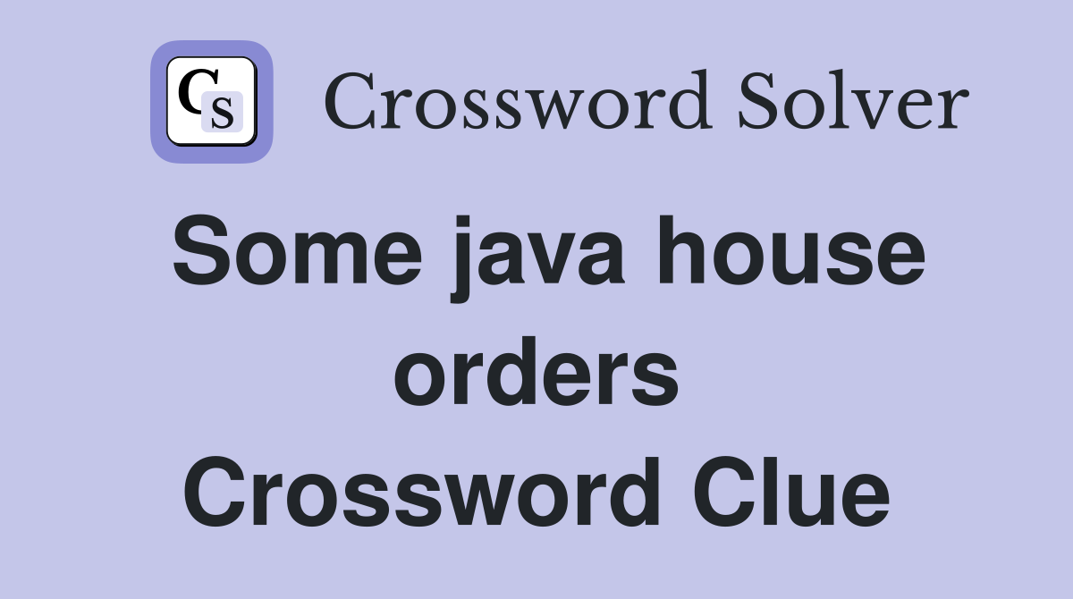 Some java house orders Crossword Clue