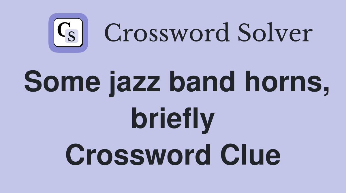 Some jazz band horns, briefly Crossword Clue