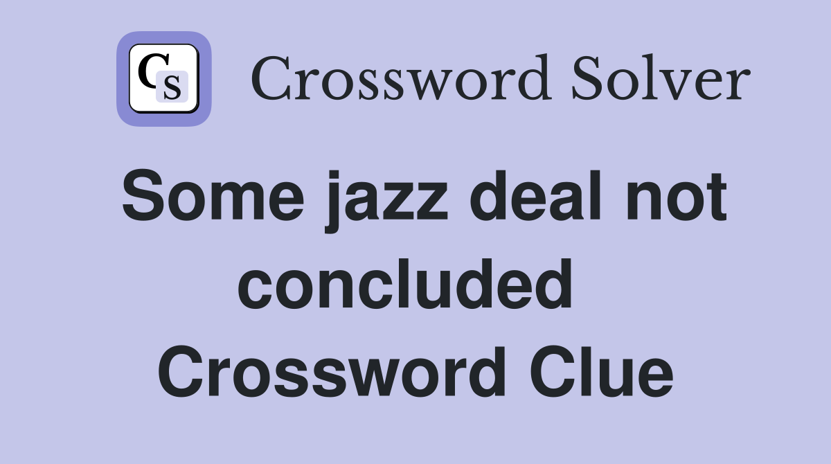 Some jazz deal not concluded  Crossword Clue
