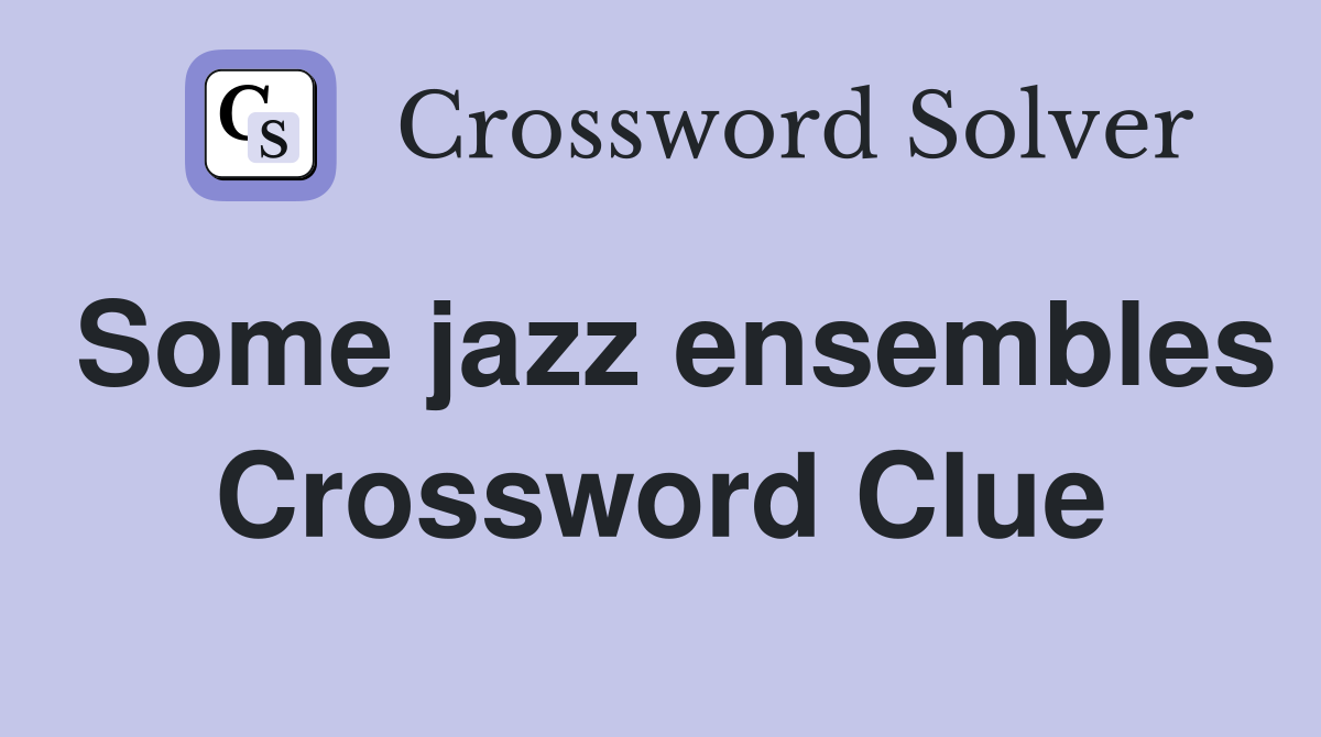 Some jazz ensembles Crossword Clue