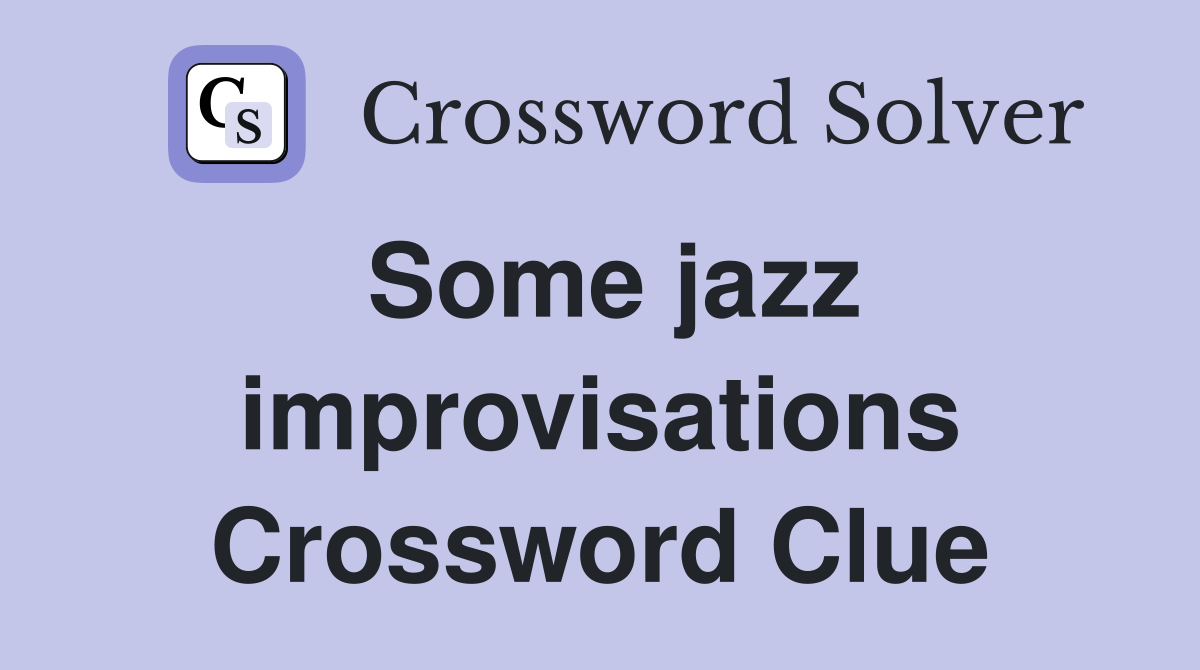 Some jazz improvisations Crossword Clue