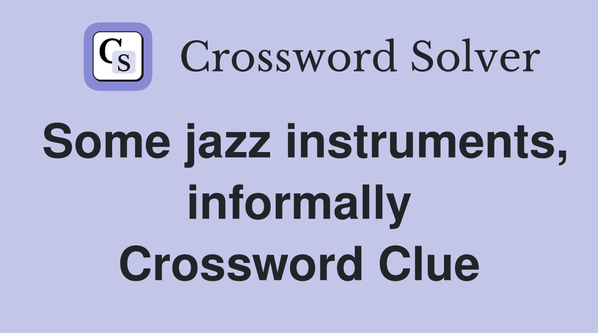 Some jazz instruments, informally Crossword Clue