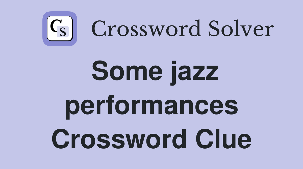 Some jazz performances Crossword Clue