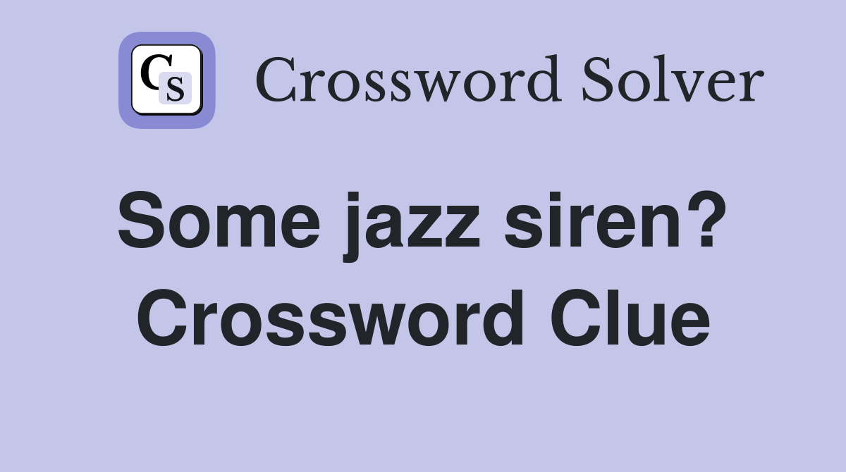 Some jazz siren?  Crossword Clue