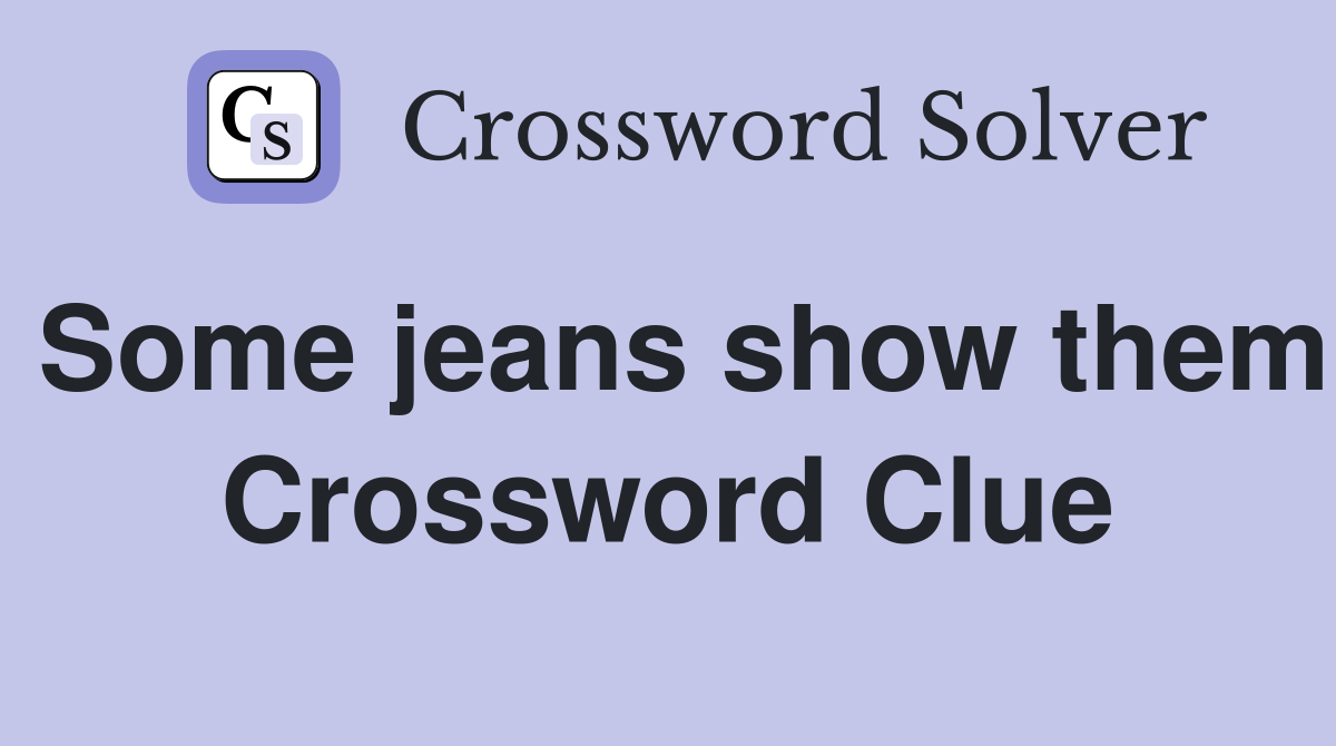 Some jeans show them Crossword Clue