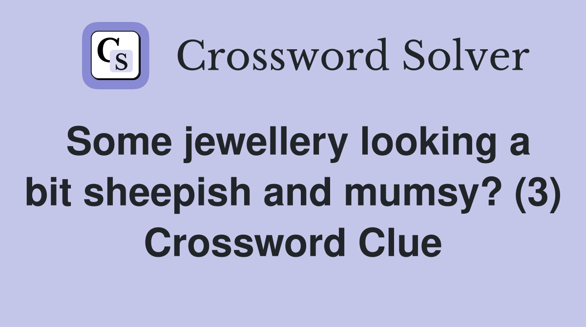 Some jewellery looking a bit sheepish and mumsy? (3) Crossword Clue