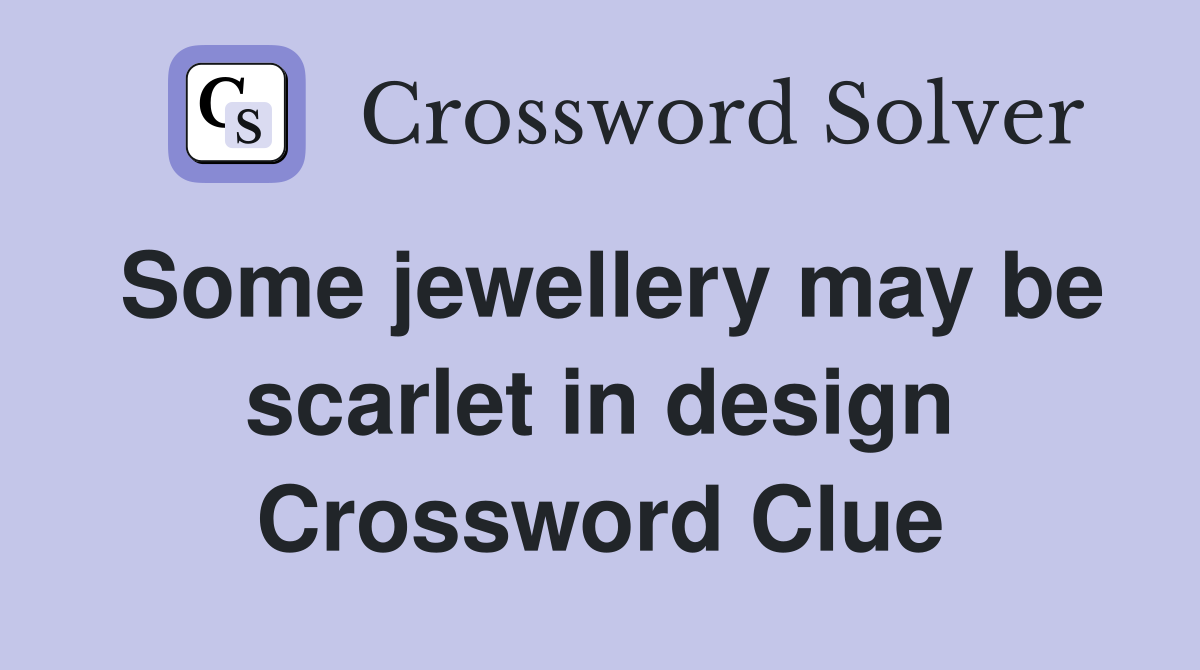 Some jewellery may be scarlet in design Crossword Clue