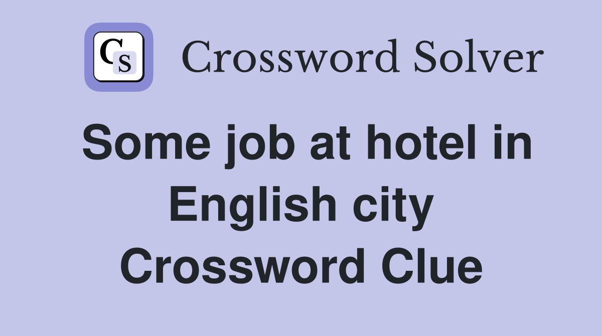 Some job at hotel in English city Crossword Clue