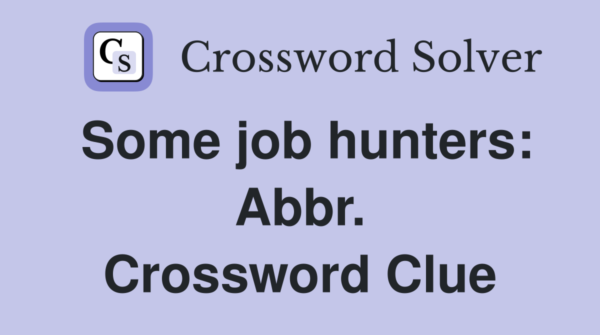 Some job hunters: Abbr. Crossword Clue