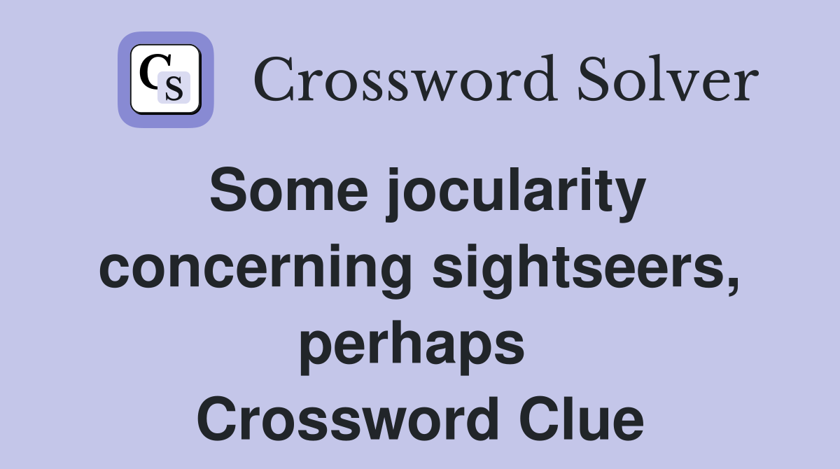 Some jocularity concerning sightseers, perhaps  Crossword Clue