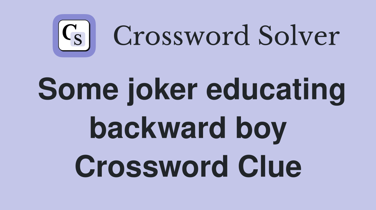 Some joker educating backward boy Crossword Clue