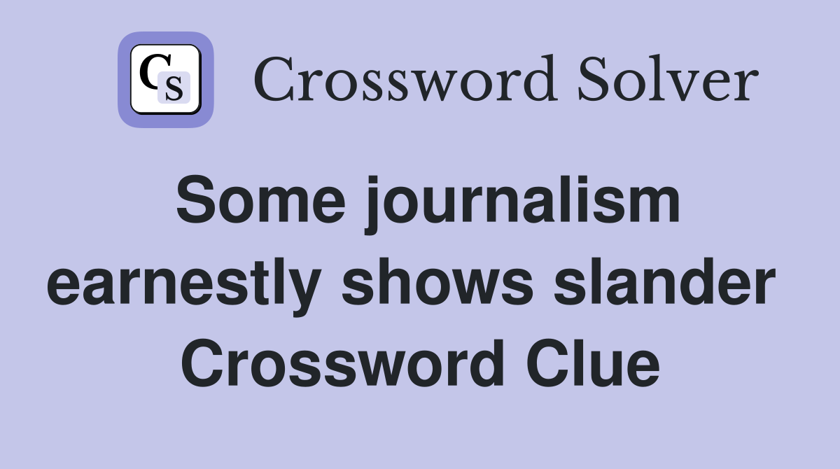 Some journalism earnestly shows slander  Crossword Clue
