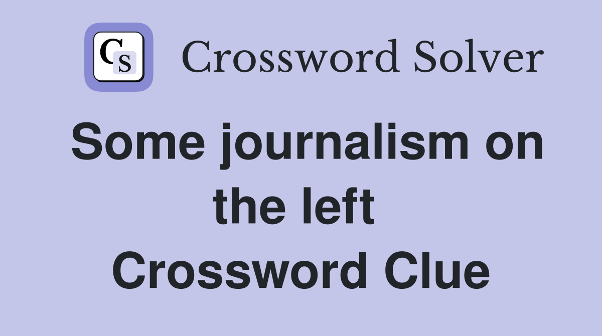 Some journalism on the left  Crossword Clue