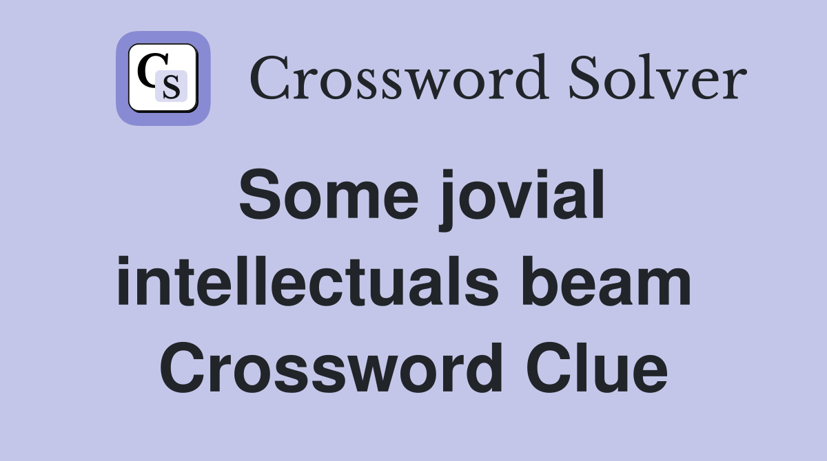 Some jovial intellectuals beam  Crossword Clue
