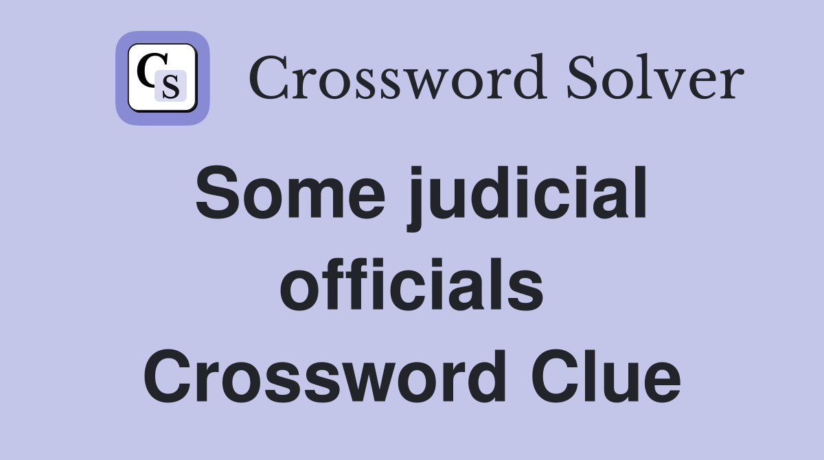 Some judicial officials Crossword Clue