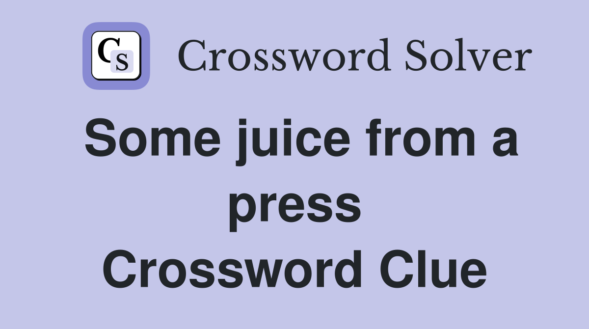 Some juice from a press Crossword Clue