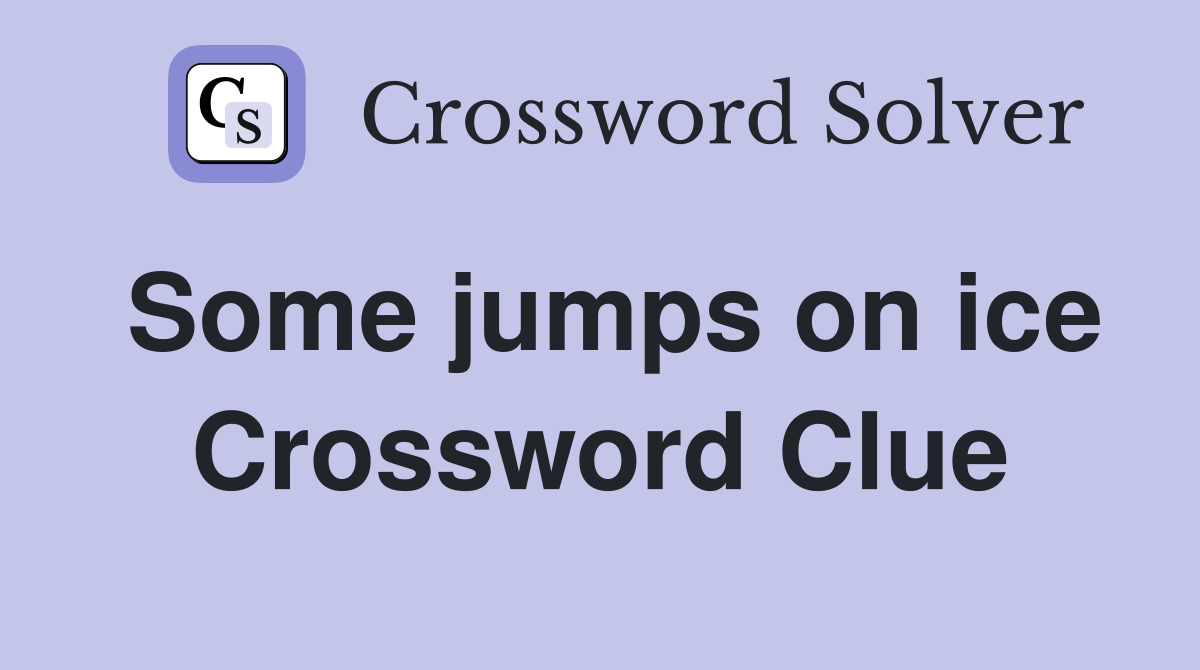 Some jumps on ice Crossword Clue