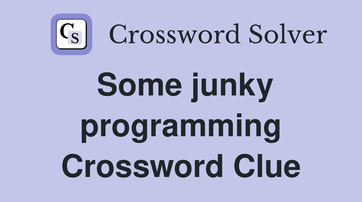 Some junky programming Crossword Clue
