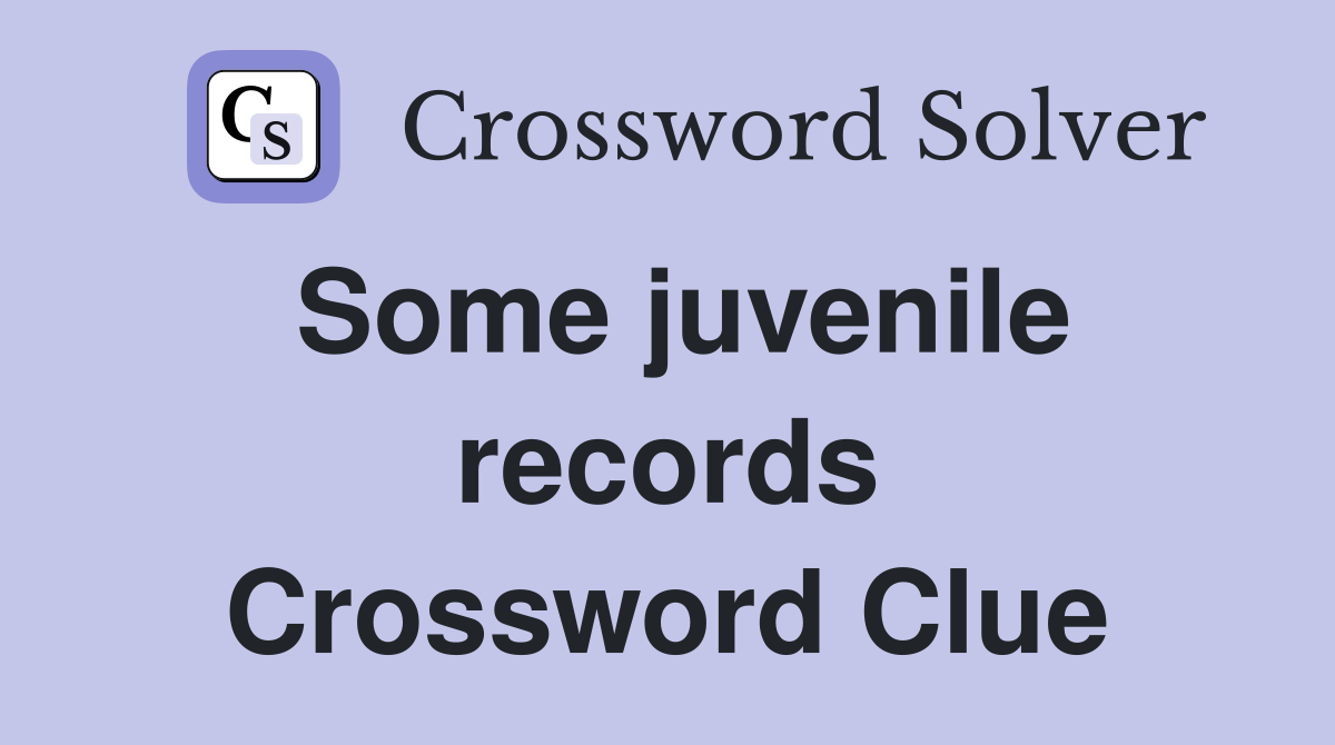 Some juvenile records Crossword Clue