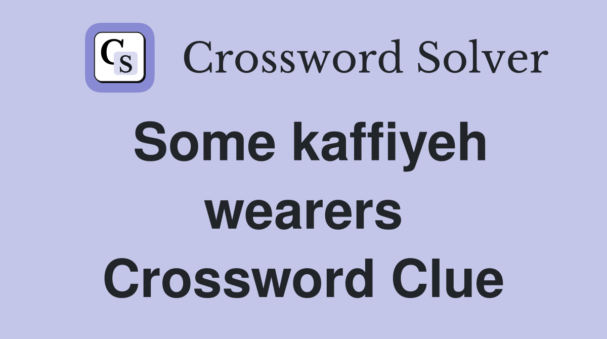 Some kaffiyeh wearers Crossword Clue