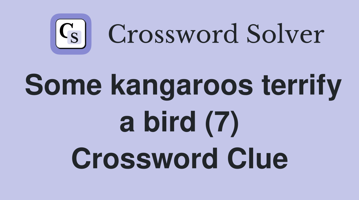 Some kangaroos terrify a bird (7) Crossword Clue