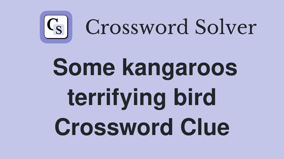 Some kangaroos terrifying bird Crossword Clue