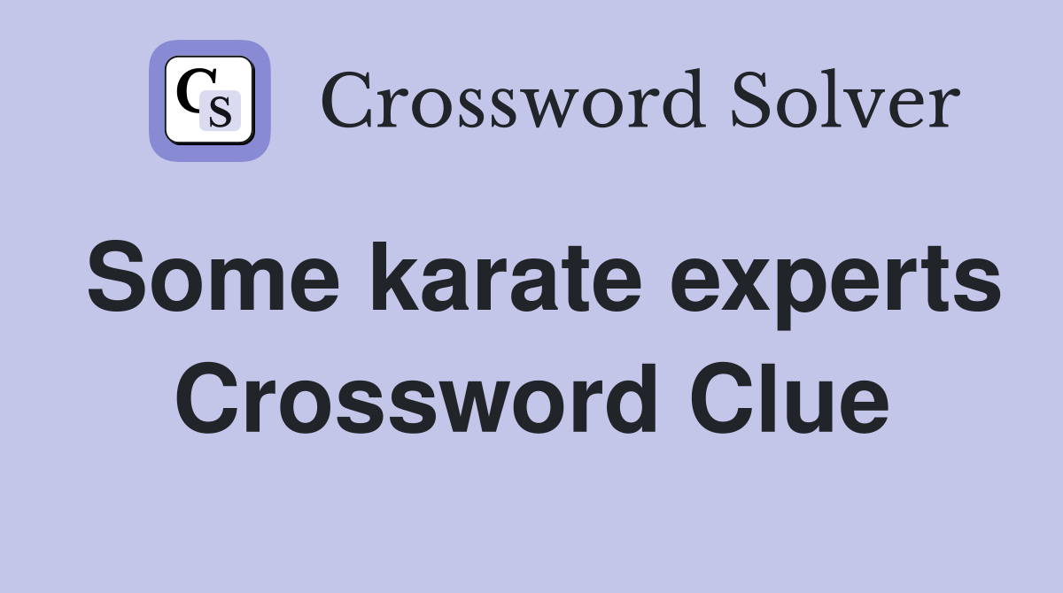 Some karate experts Crossword Clue