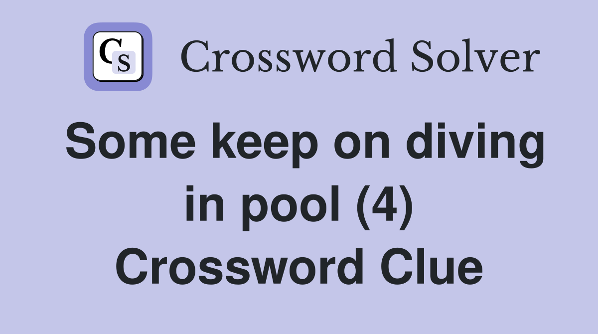Some keep on diving in pool (4) Crossword Clue