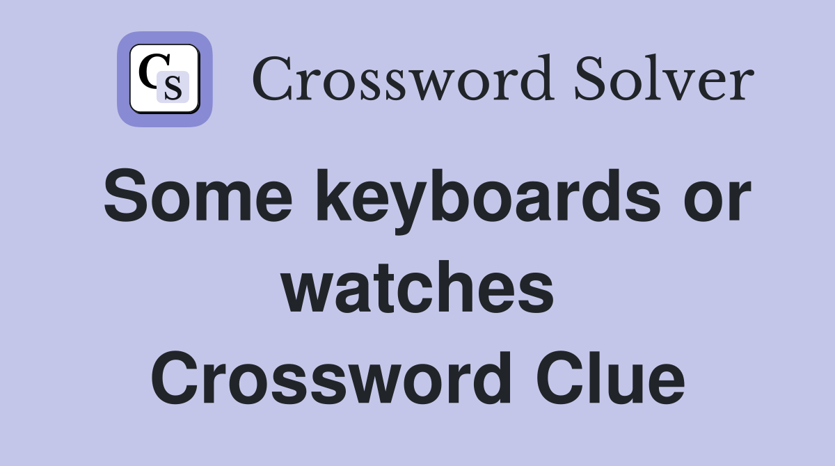 Some keyboards or watches Crossword Clue