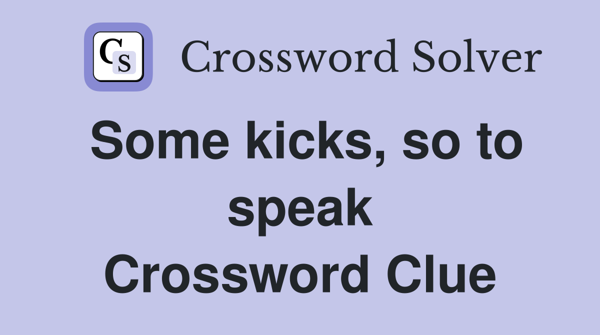 Some kicks, so to speak Crossword Clue