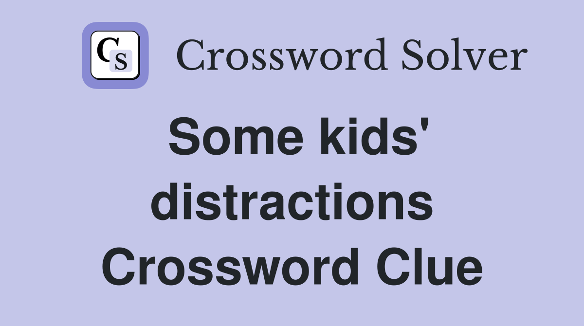 Some kids' distractions Crossword Clue