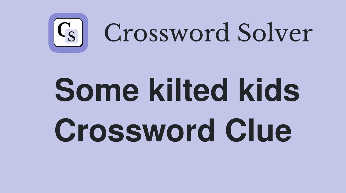 Some kilted kids Crossword Clue