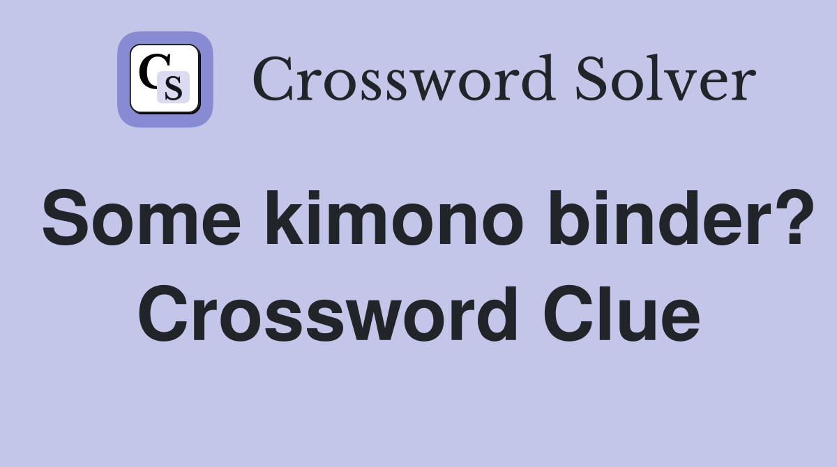 Some kimono binder? Crossword Clue