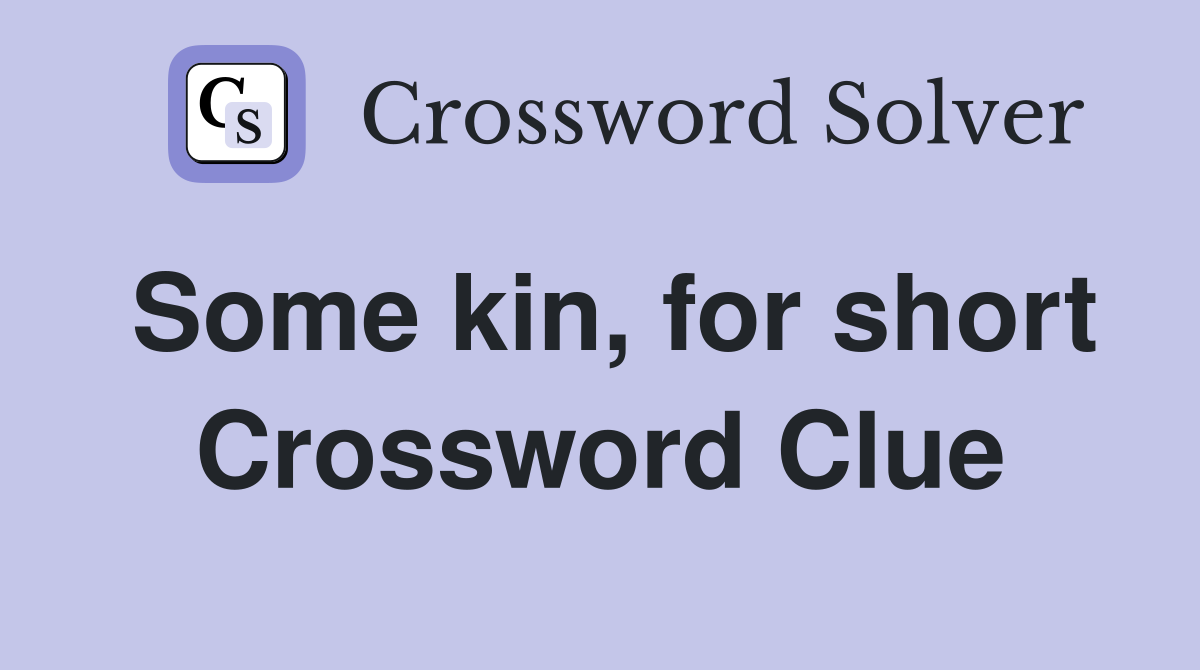 Some kin, for short Crossword Clue